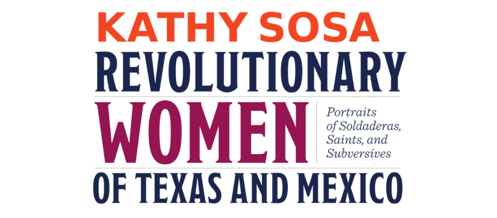 Official Briscoe Museum artwork for Kathy Sosa: Revolutionary Women of Texas and Mexico